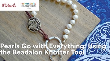Online Class: Pearls Go with Everything: Using the Beadalon Knotter Tool | Michaels