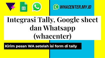Integrasi Tally Google Sheet dan WhatsApp (Whacenter) Kirim Pesan WA Setelah Isi Form di Tally