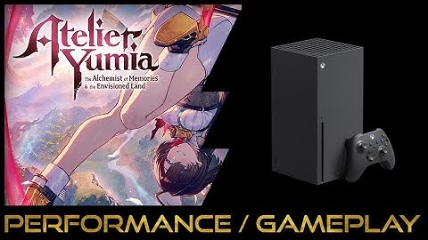 Xbox Series X | Atelier Yumia | Performance / Gameplay