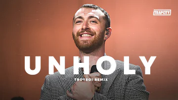 Sam Smith ft Kim Petras - Unholy (TroyBoi Trap Remix)