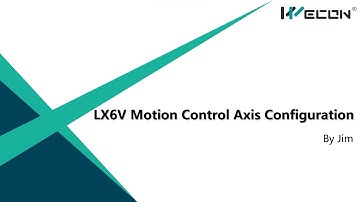 LX6V Training Video: 14 Motion Control axis Configuration