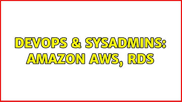DevOps & SysAdmins: amazon aws, rds (2 Solutions!!)