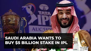 Saudi Arabia expresses interest in buying $5 billion stake in Indian Premier League