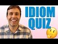 TAKE THE IDIOM QUIZ 📝 | COMMON & USEFUL AMERICAN IDIOMS