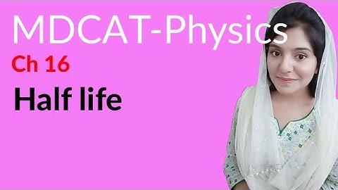 MDCAT Physics Lecture Series, Ch 16, Half Life, Physics MDCAT Entry Test