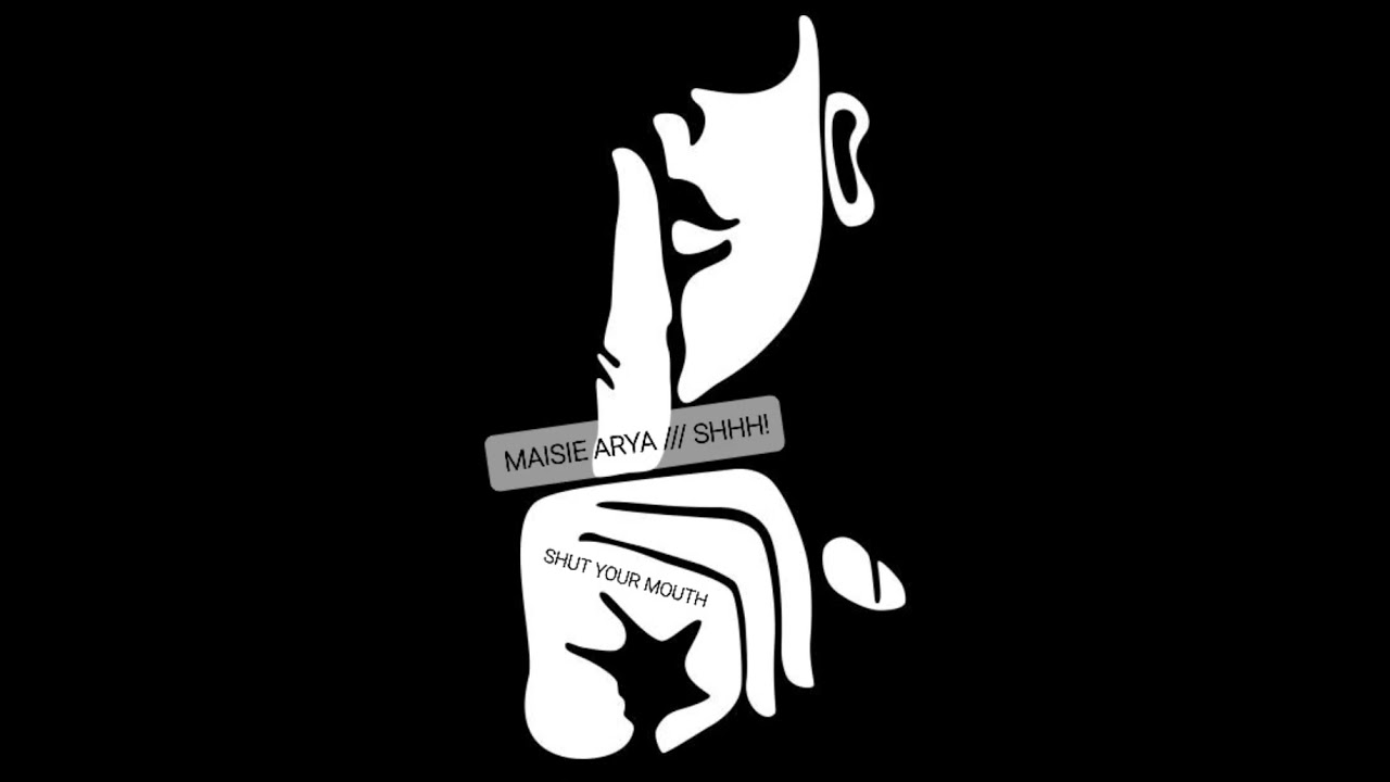 Shhh! Shut your mouth