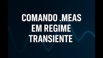 COMANDO .MEAS EM REGIME TRANSIENTE