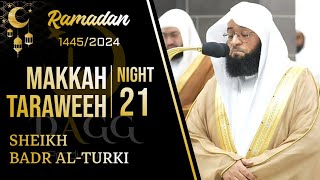 EMOTIONAL | Makkah Taraweeh 2024/1445 Night 21 (Excerpt 1/2) | Sheikh Badr al-Turki