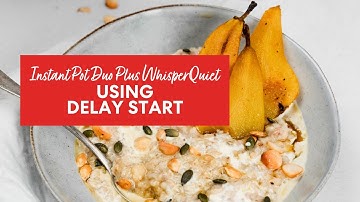 How to Delay Start your Instant Pot Duo Plus with WhisperQuiet