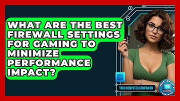 What Are The Best Firewall Settings For Gaming To Minimize Performance Impact?