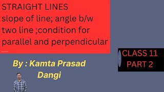 CLASS 11 STRAIGHT LINE PART 2 || slope of line  angle between two line condition for parallel