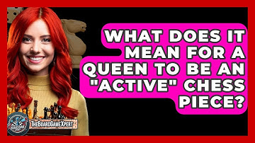 What Does It Mean For A Queen To Be An "active" Chess Piece? - The Board Game Xpert