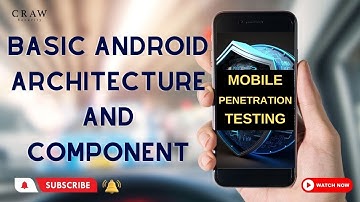 Basic Android Architecture and Component | Mobile Penetration Testing | MPT | Craw Security