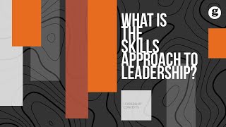 What is the Skills Approach to Leadership?