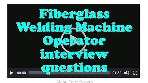 Fiberglass Welding Machine Operator interview questions