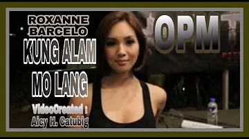 KUNG ALAM MO LANG BY: ROXANNE BARCELO