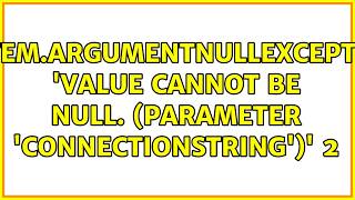 System.ArgumentNullException: 'Value cannot be null. (Parameter 'connectionString')' 2