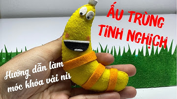 Hướng Dẫn Làm Móc Khóa Vải Nỉ Ấu Trùng Tinh Nghịch  - How To Make A Felt Larva keychain - Nhe Huynh