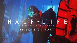 Half-Life: Off World Assignment - Episode 2, Part 1