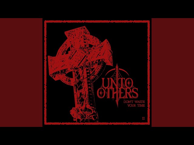 UNTO OTHERS - It Doesn't Really Matter