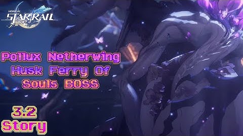 Honkai: Star Rail 3.2 - Pollux Netherwing Husk Ferry Of Souls BOSS