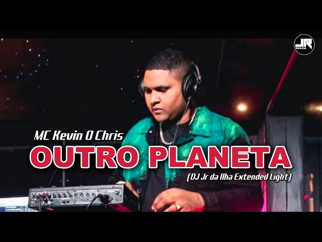 MC Kevin o Chris, Koc - Outro Planeta (DJ Jr da Ilha Extended Light) class=