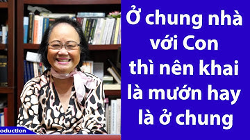 P77 - ASXH - Ở chung nhà với Con thì nên khai là mướn hay là ở chung?