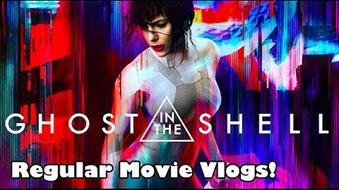 Regular Movie Vlogs: "Ghost in the Shell"