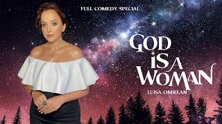 LUISA OMIELAN: GOD IS A WOMAN : FULL COMEDY SPECIAL