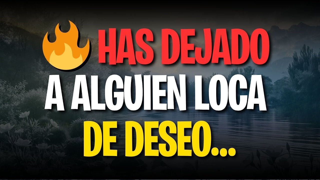 🔥 HAS DEJADO A ALGUIEN LOCA DE DESEO…