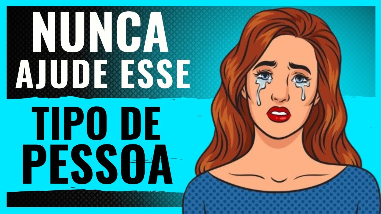 5 tipos de Pessoas  que Você Nunca deve Ajudar - CUIDADO