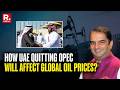 UAE Announces Departure from OPEC, OPEC+ | OIL TO BECOME EXPENSIVE?