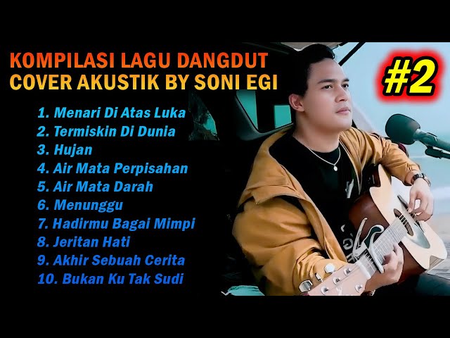 KOMPILASI COVER DANGDUT AKUSTIK TERGALAU! KUMPULAN LAGU DANGDUT AKUSTIK COVER BY SONI EGI PART 2 class=