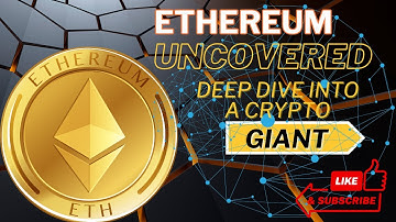 Ethereum Uncovered : A Deep Dive into a Crypto Giant