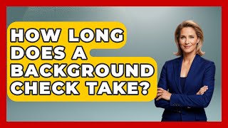 How Long Does A Background Check Take? - Law Enforcement Insider