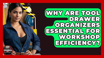 Why Are Tool Drawer Organizers Essential For Workshop Efficiency? - ToolBench Pros