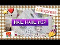 Nail Haul #27 - AliExpress ❤️ | Nail Mail | Nail Art Items