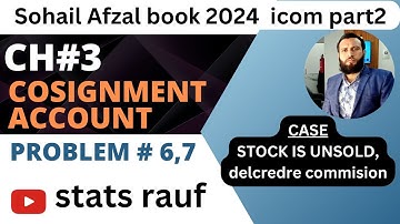 problem6,7 ch3 consignement account accouting icom part2 sohail afzal book/statsrauf