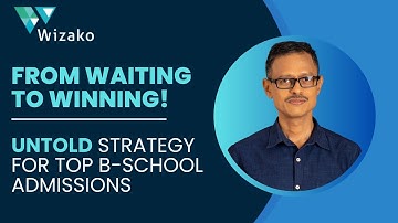 From Waiting to Winning: Cracking the Code to Top B-School Admissions | Wizako Student Stories
