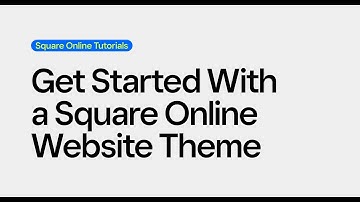 Get Started With a Square Online Website Theme | Square Online Tutorials