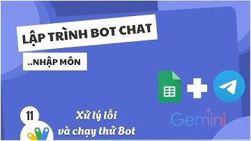 Lập trình Bot trong googlesheet Phần 11: Xử lý lỗi và chạy thử Bot
