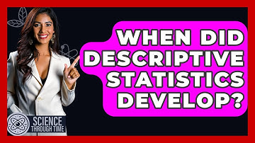When Did Descriptive Statistics Develop? - Science Through Time