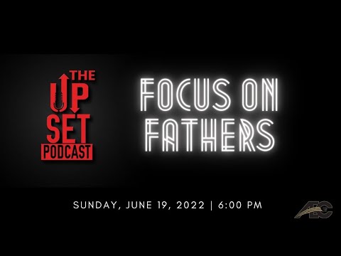 The UpSet Podcast:  Focus on Fathers