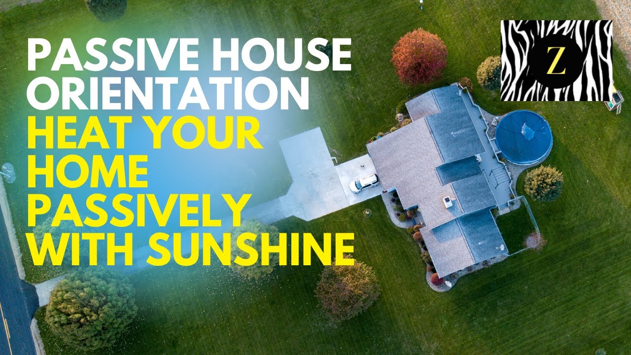 Passive Home Orientation & Positioning The key to capturing the