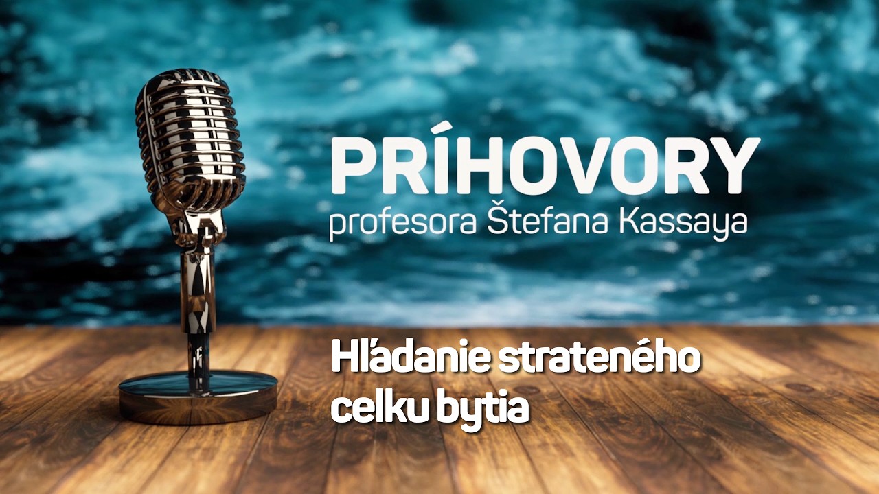 Príhovory profesora Štefana Kassaya: Hľadanie strateného celku bytia