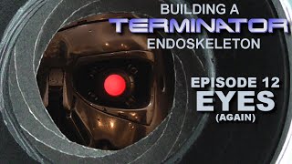 Building the Terminator EP 12 Eyes (again) by AndysMachines 51,613 views 2 years ago 20 minutes