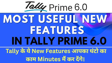Tally prime 6.0 most useful features | tally prime 6.0 new features