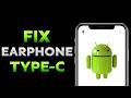 Fix Type C Earphones Not Working Android