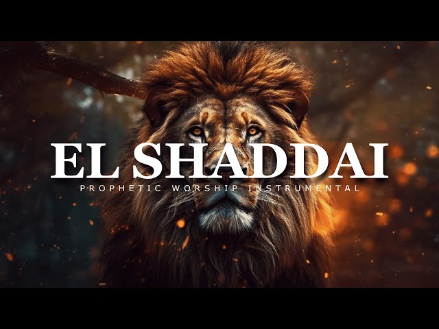 El Shaddai : Prophetic Worship Music | Intercession Prayer Instrumental class=