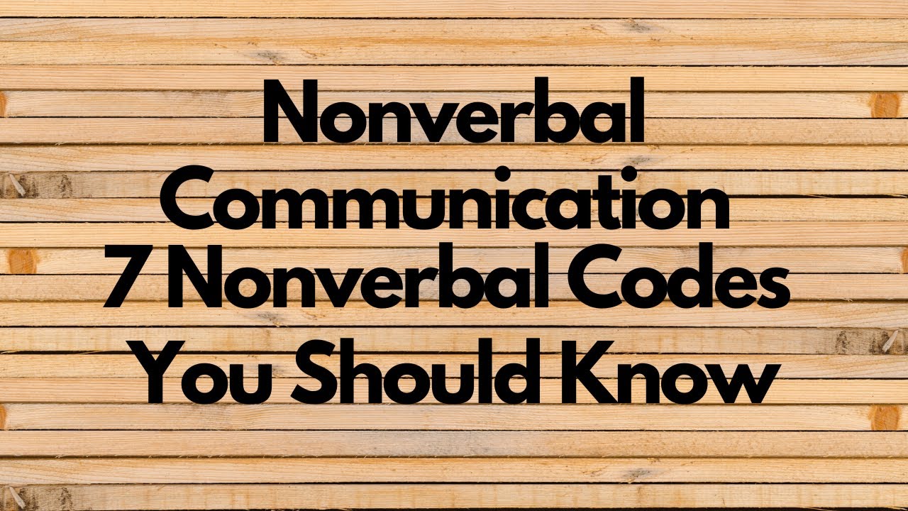 Nonverbal Communication 7 Nonverbal Codes YouTube Nonverbal Communication 7 Nonverbal Codes YouTube